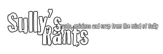 Sully's Rants